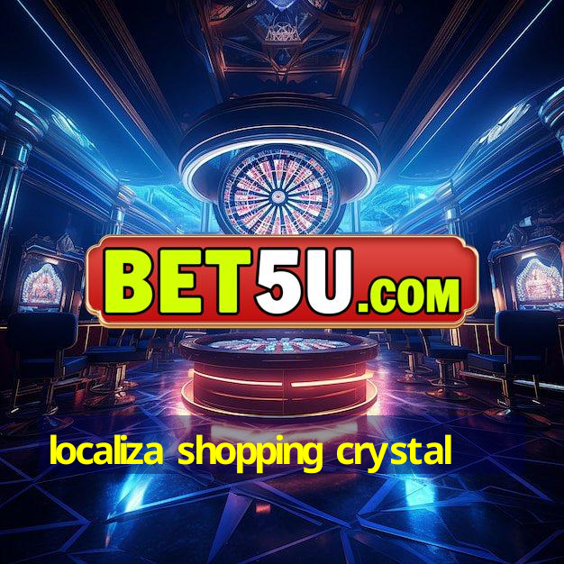 localiza shopping crystal